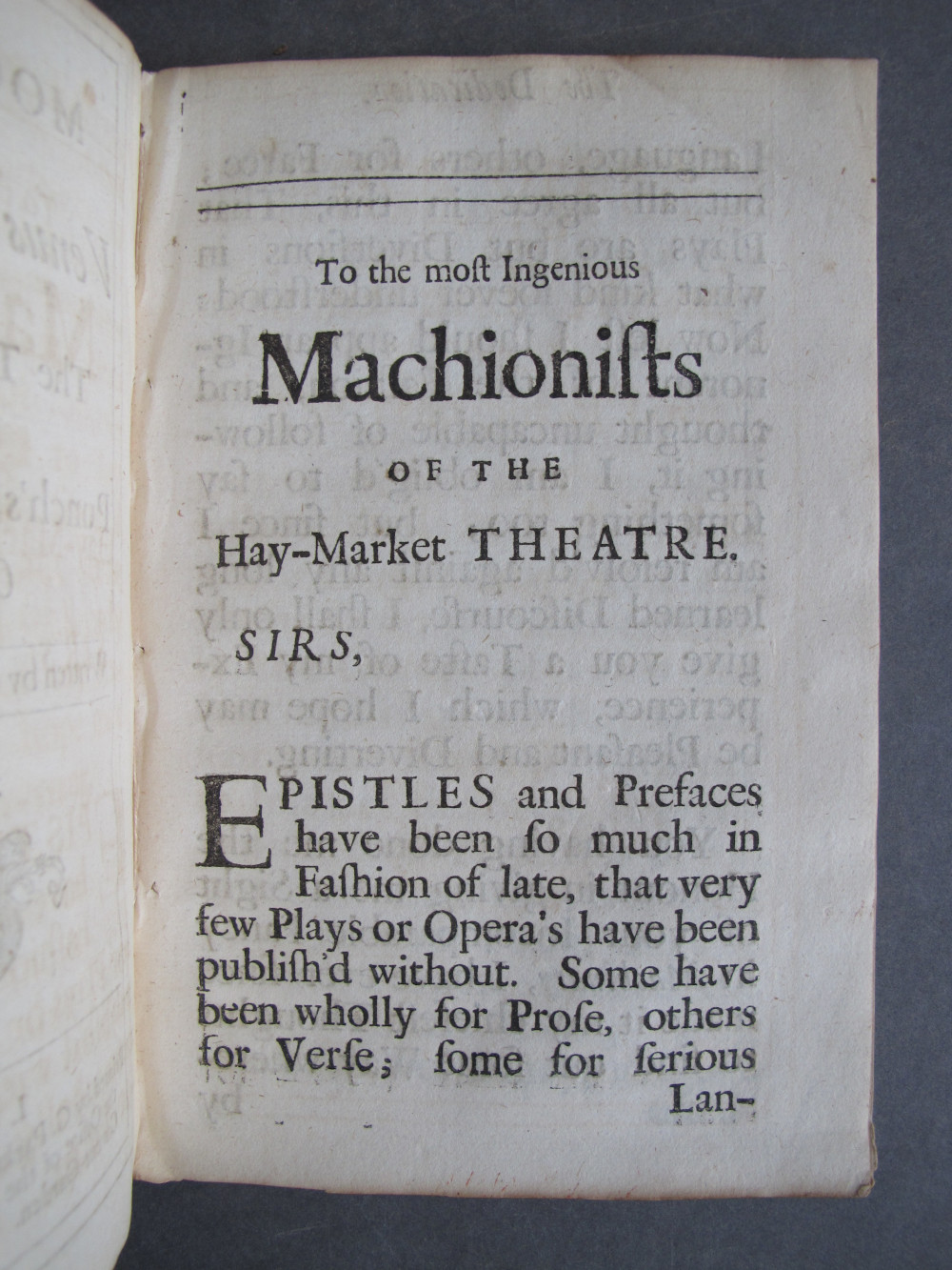 Folio A3 recto, text: 
To the most Ingenious
Machionists
OF THE
Hay-Market THEATRE.

SIRS,
EPISTLES and Prefaces
have been so much in
Fashion of late, that very
few Plays or Opera's have been
publish'd without. Some have
been wholly for Prose, others
for Verse; some for serious

Lan-

